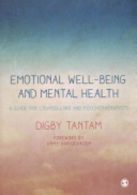 Digby Tantam - Emotional Well-being and Mental Health: A Guide for Counsellors & Psychotherapists