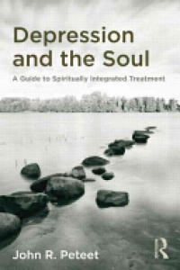 John R. Peteet - Depression and the Soul: A Guide to Spiritually Integrated Treatment