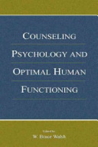 W. Bruce Walsh - Counseling Psychology and Optimal Human Functioning
