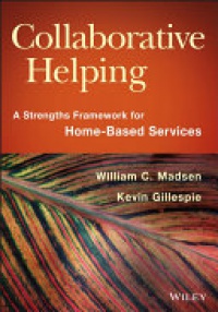 William C. Madsen,Kevin Gillespie - Collaborative Helping: A Strengths Framework for Home–Based Services