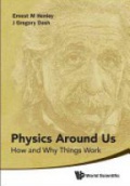 Physics Around Us: How And Why Things Work
