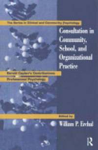 William P. Erchul - Consultation In Community, School, And Organizational Practice: Gerald Caplan's Contributions To Professional Psychology