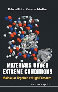 Schettino Vincenzo,Bini Roberto - Materials Under Extreme Conditions: Molecular Crystals At High Pressure