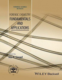 Jay Siegel - Forensic Chemistry: Fundamentals and Applications