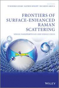 Yukihiro Ozaki,Katrin Kneipp,Ricardo Aroca - Frontiers of Surface–Enhanced Raman Scattering: Single Nanoparticles and Single Cells
