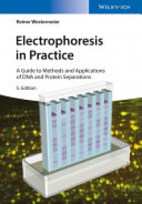Reiner Westermeier - Electrophoresis in Practice: A Guide to Methods and Applications of DNA and Protein Separations