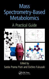 Sastia Prama Putri,Eiichiro Fukusaki - Mass Spectrometry-Based Metabolomics: A Practical Guide