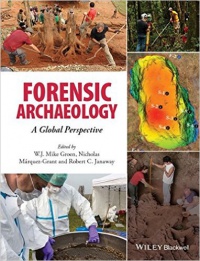W. J. Mike Groen,Nicholas M&aacute;rquez–Grant,Rob Janaway - Forensic Archaeology: A Global Perspective