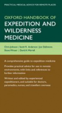 Johnson, Chris; Anderson, Sarah; Dallimore, Jon; Winser, Shane; Warrell, David A. - Oxford Handbook of Expedition and Wilderness Medicine
