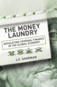 J. C. (Jason Campbell) Sharman - The Money Laundry: Regulating Criminal Finance in the Global Economy