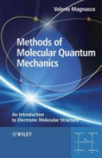 Valerio Magnasco - Methods of Molecular Quantum Mechanics: An Introduction to Electronic Molecular Structure