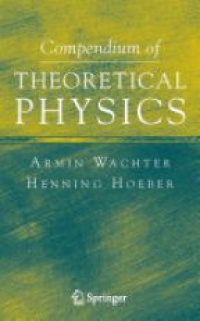 Wachter A. - Compendium of Theoretical Physics