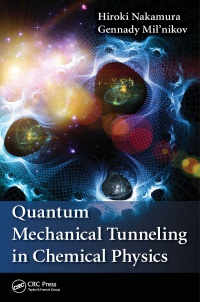 Hiroki Nakamura,Gennady Mil'nikov - Quantum Mechanical Tunneling in Chemical Physics