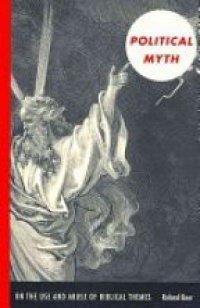 Boer R. - Political Myth, On the Use and Abuse of Biblical Themes