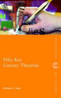 Richard J. Lane - Fifty Key Literary Theorists
