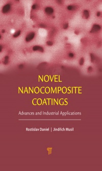 Rostislav Daniel, JindĹ™ich Musil - Novel Nanocomposite Coatings: Advances and Industrial Applications