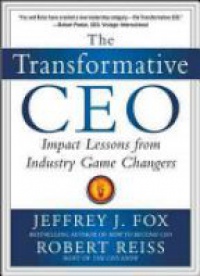 Fox J. - The Transformative CEO: Impact Lessons from Industry Game Changers