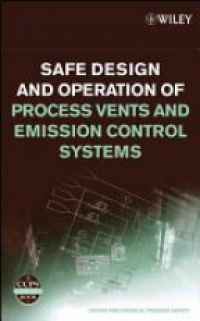 CCPS - Safe Design and Operation of Process Vents and Emission Control Systems