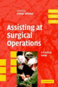Whalan C. - Assisting at Surgical Operations: A Practical Guide