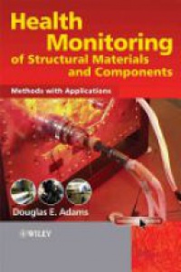 Douglas Adams - Health Monitoring of Structural Materials and Components: Methods with Applications