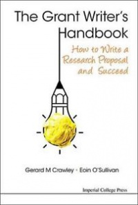 Crawley Gerard M,O'sullivan Eoin - Grant Writer's Handbook, The: How To Write A Research Proposal And Succeed