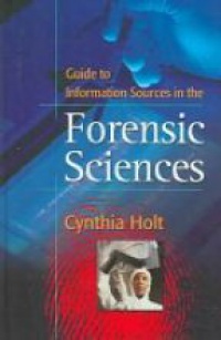 Holt, C. - Guide to Information  Sources in the Forensic Science