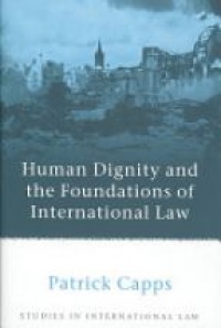 Capps P. - Human Dignity and the Foundations of International Law