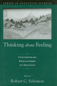 Solomon R. C. - Thinking about Feeling: Contemporary Philosophers on Emotions