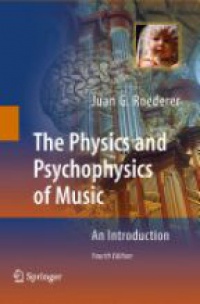 Juan G. Roederer - The Physics and Psychophysics of Music