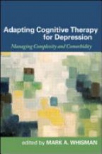 Mark A. Whisman - Adapting Cognitive Therapy for Depression: Managing Complexity and Comorbidity