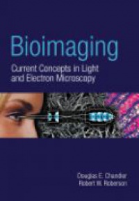 Chandler D. - Bioimaging: Current Concepts in Light and Electron Microscopy