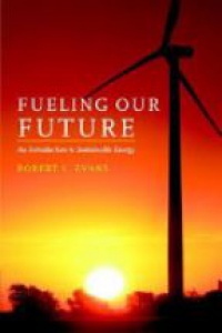 Evans R. L. - Fueling our Future : An Introduction to Sustainable Energy