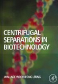 Leung W. W. - Centrifugal Separations in Biotechnology