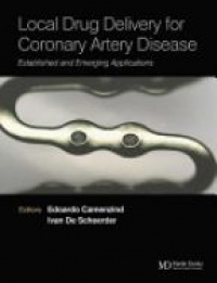 Edoardo Camenzind,Ivan De Scheerder - Local Drug Delivery for Coronary Artery Disease: Established and Emerging Applications