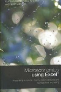 Gerald Schwarz,Kurt Jechlitschka,Dieter Kirschke - Microeconomics using Excel: Integrating Economic Theory, Policy Analysis and Spreadsheet Modelling
