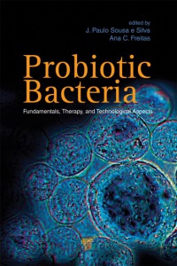 J. Paulo Sousa e Silva,Ana Cristina Freitas - Probiotic Bacteria: Fundamentals, Therapy, and Technological Aspects
