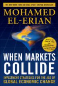 El-Erian M. - When Markets Collide: Investment Strategies for the Age of Global Economic Change