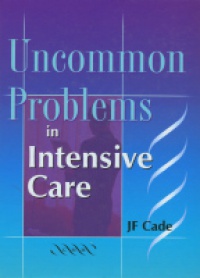 Cade J. F. - Uncommon Problems in Intensive Care