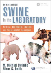 M. Michael Swindle,Alison C. Smith - Swine in the Laboratory: Surgery, Anesthesia, Imaging, and Experimental Techniques, Third Edition
