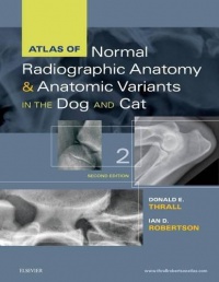Thrall & Robertson - Atlas of Normal Radiographic Anatomy and Anatomic Variants in the Dogand Cat