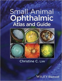 Christine C. Lim - Small Animal Ophthalmic Atlas and Guide