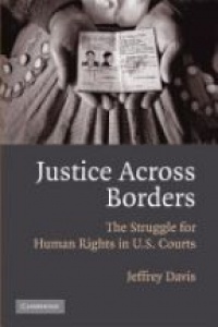 Davis J.E. - Justice Across Borders: The Struggle for Human Rights in U.S. Courts