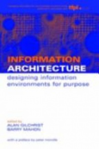 Gilchrist A. - Information Architecture: Designing Information Environments for Purpose
