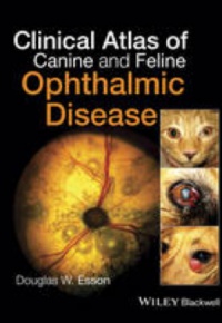 Douglas W. Esson - Clinical Atlas of Canine and Feline Ophthalmic Disease
