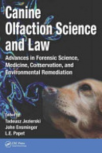 Tadeusz Jezierski,John Ensminger,L. E. Papet - Canine Olfaction Science and Law: Advances in Forensic Science, Medicine, Conservation, and Environmental Remediation