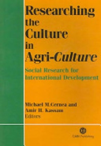 Michael M Cernea,Amir H Kassam - Researching the Culture in Agri-Culture: Social Research for International Agricultural Development