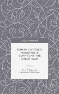 C. Talar - Roman Catholic Modernists Confront the Great War