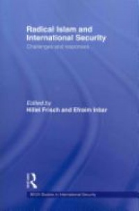 Efraim Inbar,Hillel Frisch - Radical Islam and International Security: Challenges and Responses