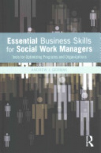 Andrew J. Germak - Essential Business Skills for Social Work Managers: Tools for Optimizing Programs and Organizations