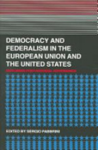 Sergio Fabbrini - Democracy and Federalism in the European Union and the United States: Exploring Post-National Governance